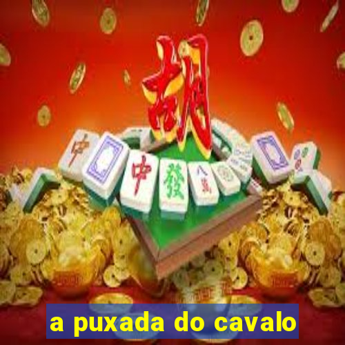 a puxada do cavalo